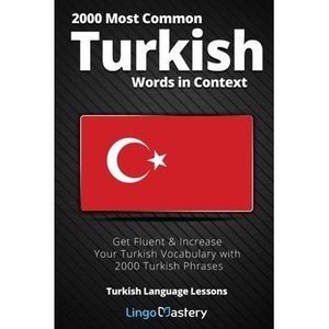 2000 Most Common Turkish Words in Context: Get Fluent & Increase Your Turkish Vo